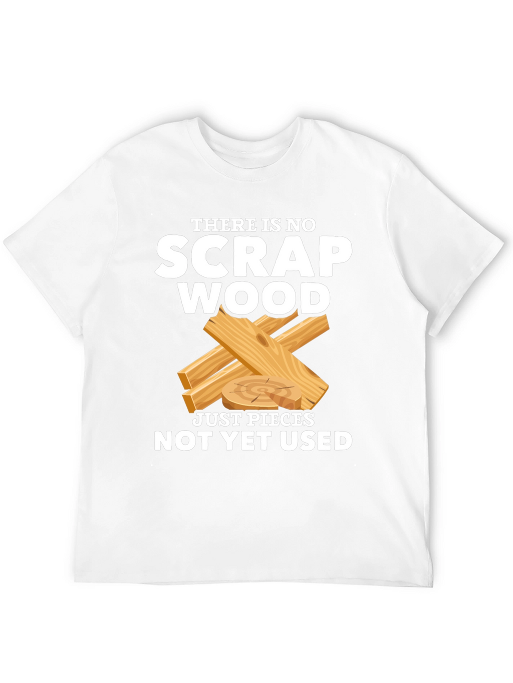 No Scrap Wood Funny T-Shirt