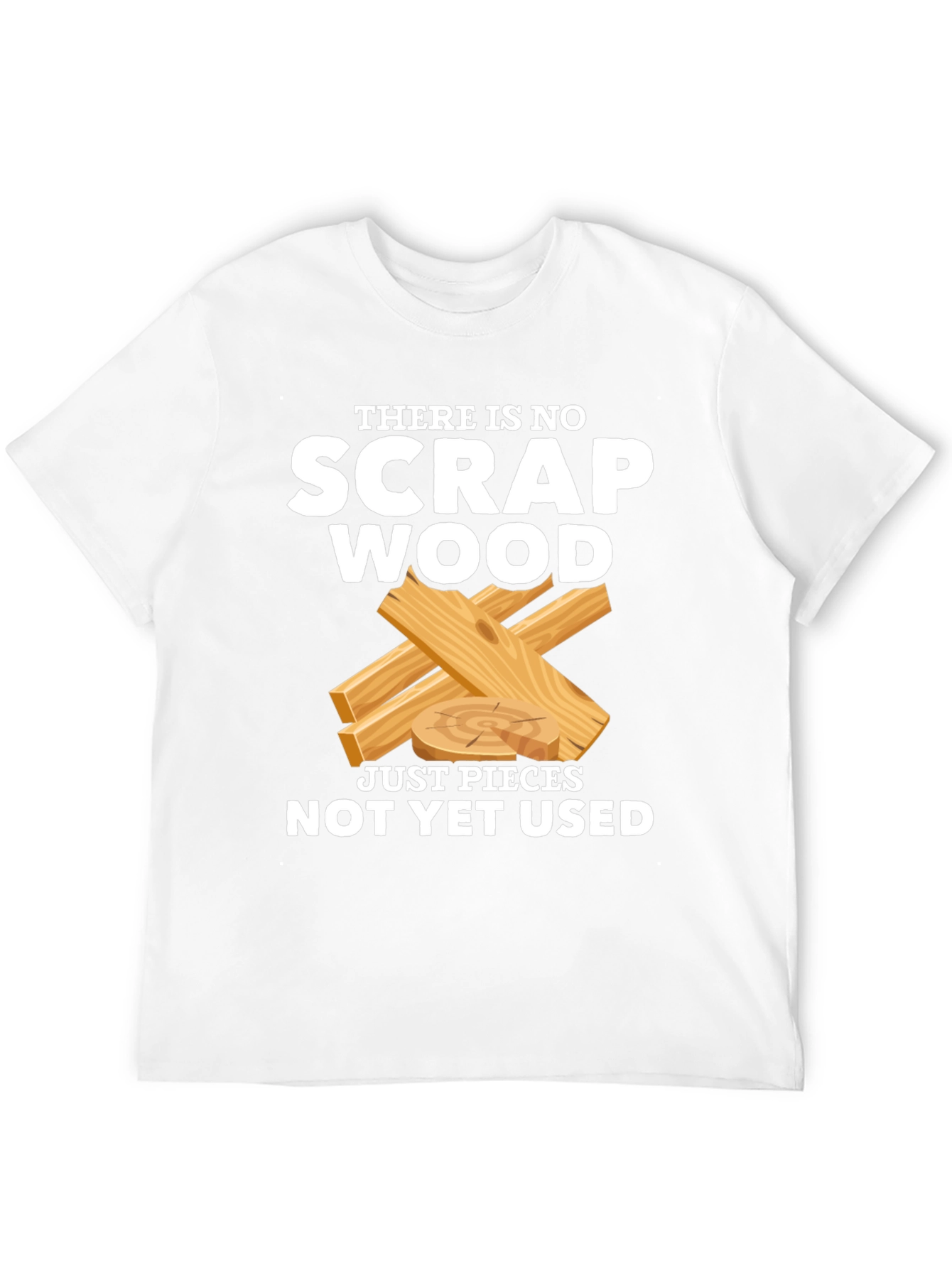 No Scrap Wood Funny T-Shirt