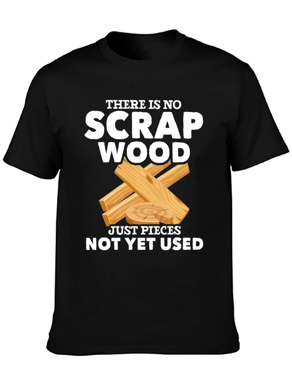 No Scrap Wood Funny T-Shirt