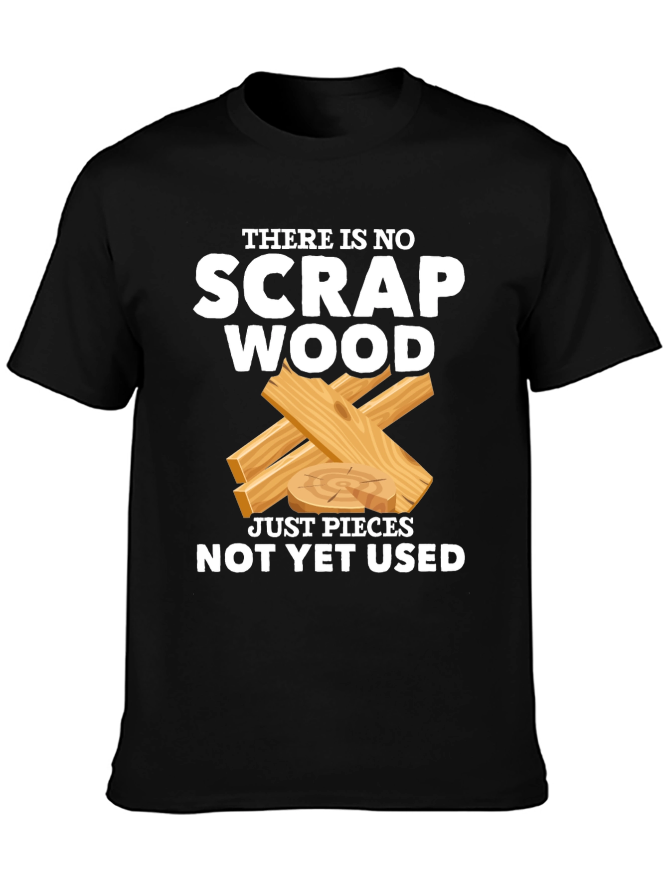 No Scrap Wood Funny T-Shirt
