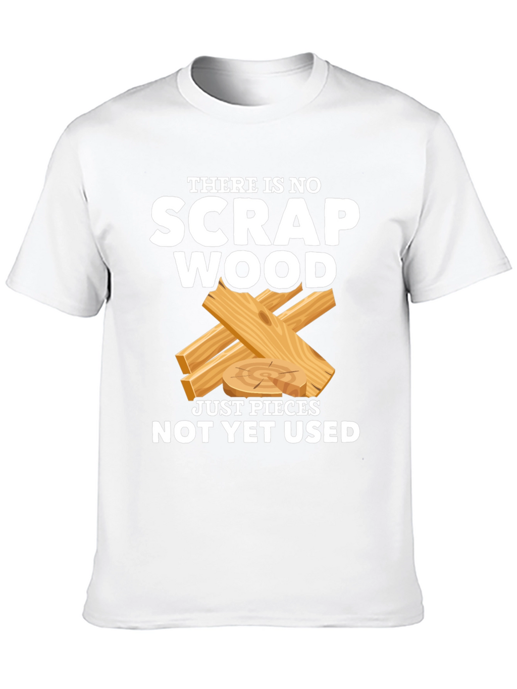 No Scrap Wood Funny T-Shirt
