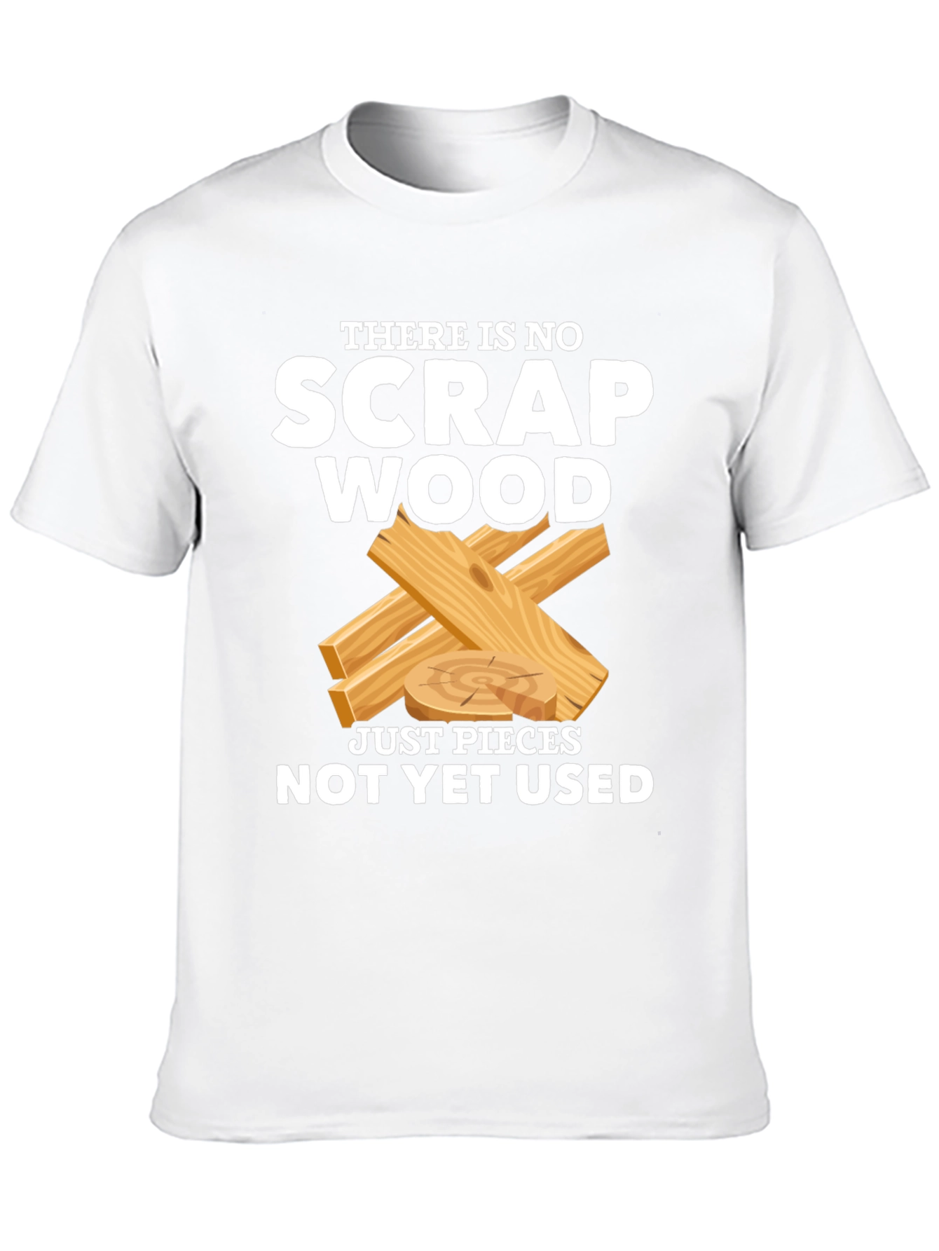 No Scrap Wood Funny T-Shirt