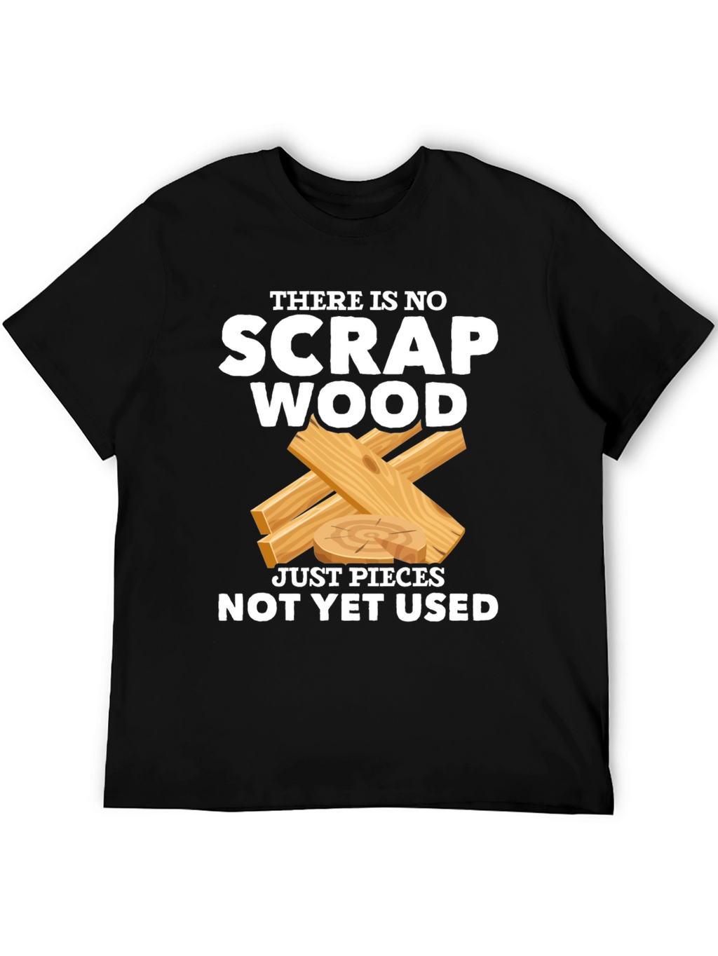 No Scrap Wood Funny T-Shirt