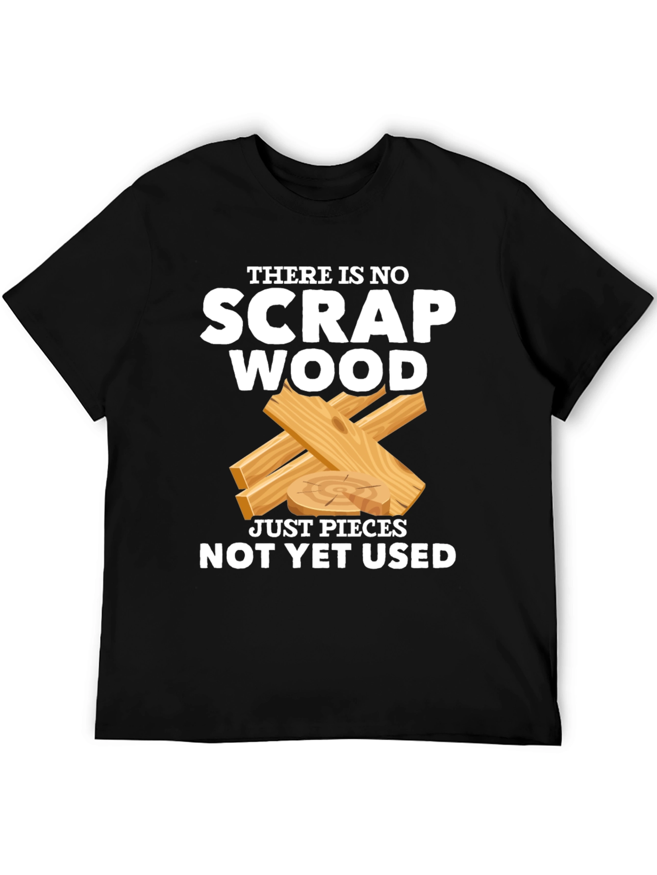 No Scrap Wood Funny T-Shirt