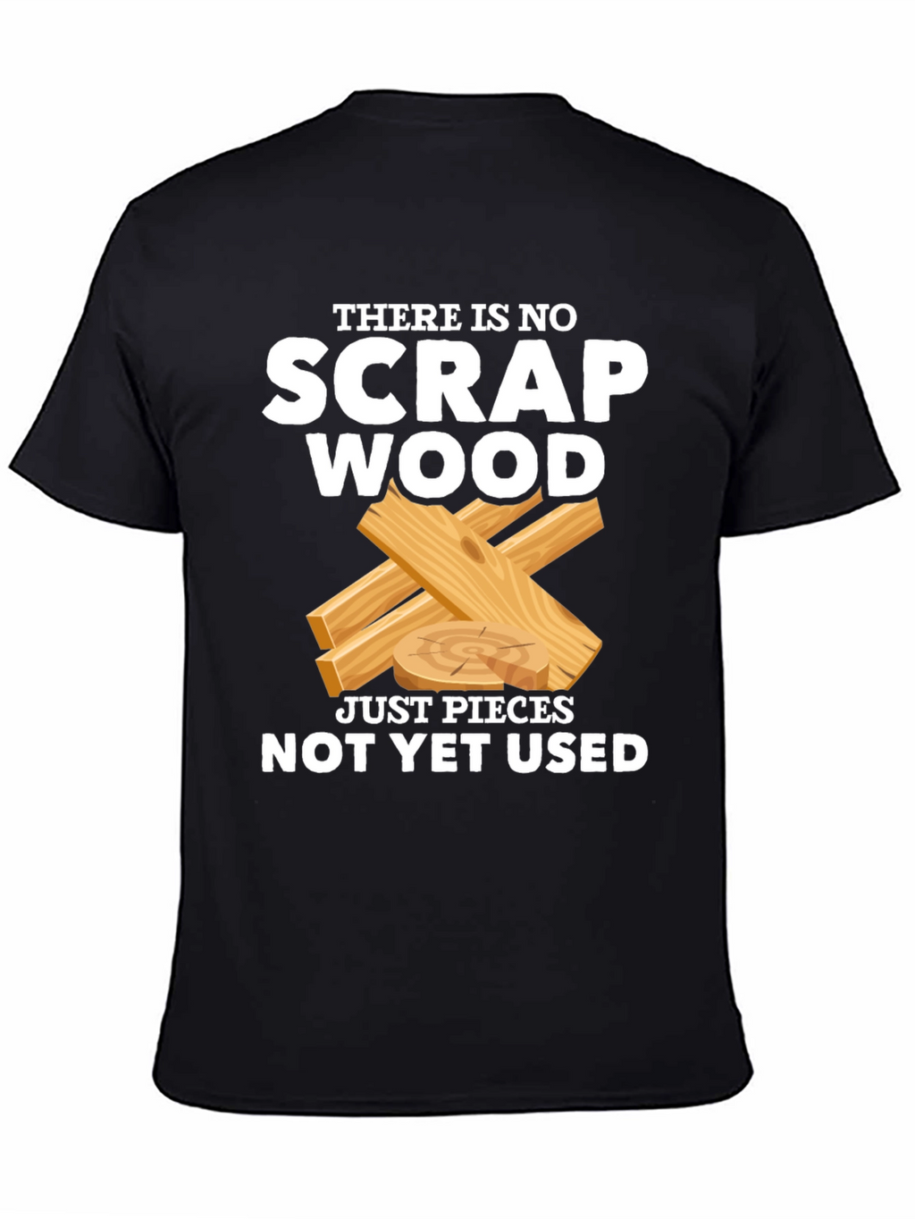No Scrap Wood Funny T-Shirt