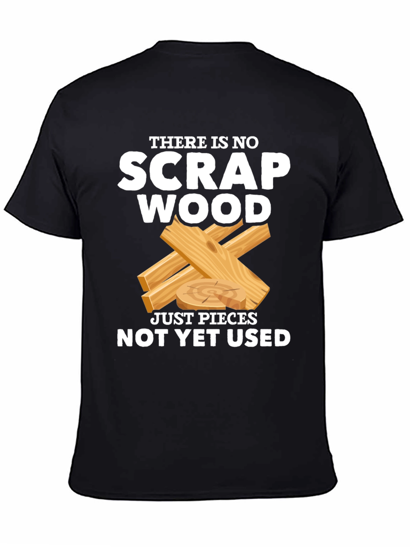 No Scrap Wood Funny T-Shirt