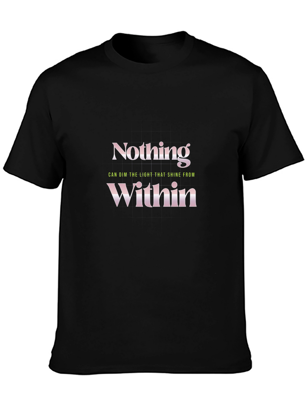 Nothing Within T-Shirt - Motivational Quote