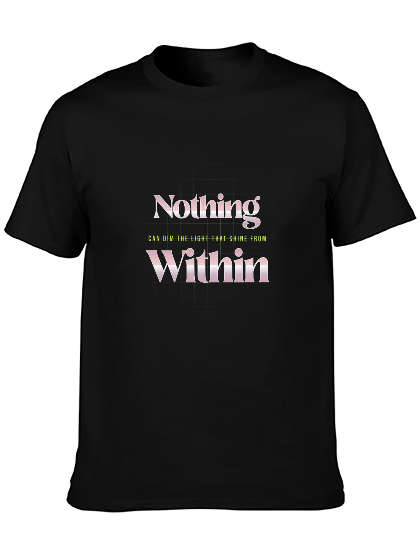 Nothing Within T-Shirt - Motivational Quote