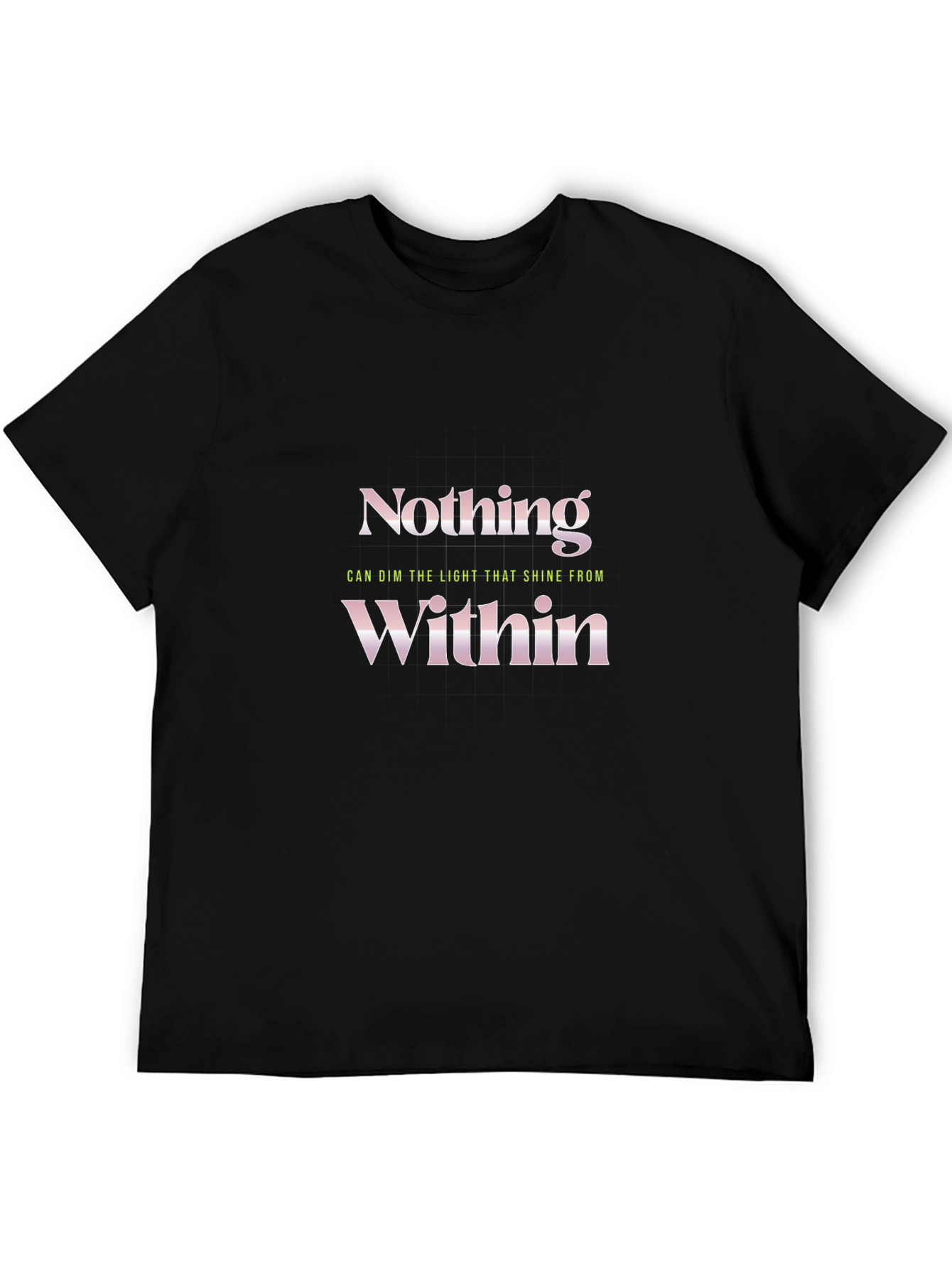 Nothing Within T-Shirt - Motivational Quote