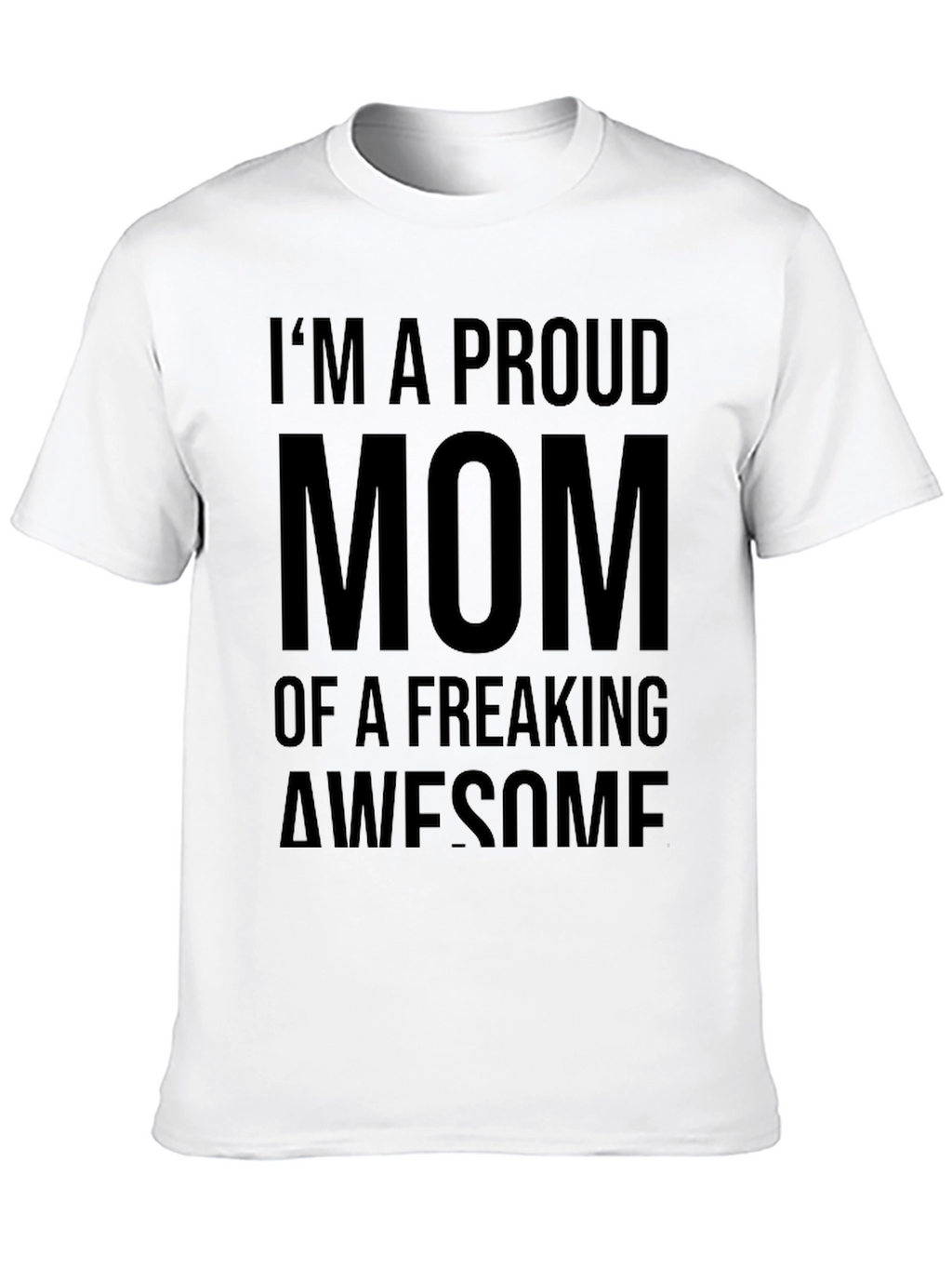 Proud Mom Graphic Tee - Freaking Awesome T-Shirt