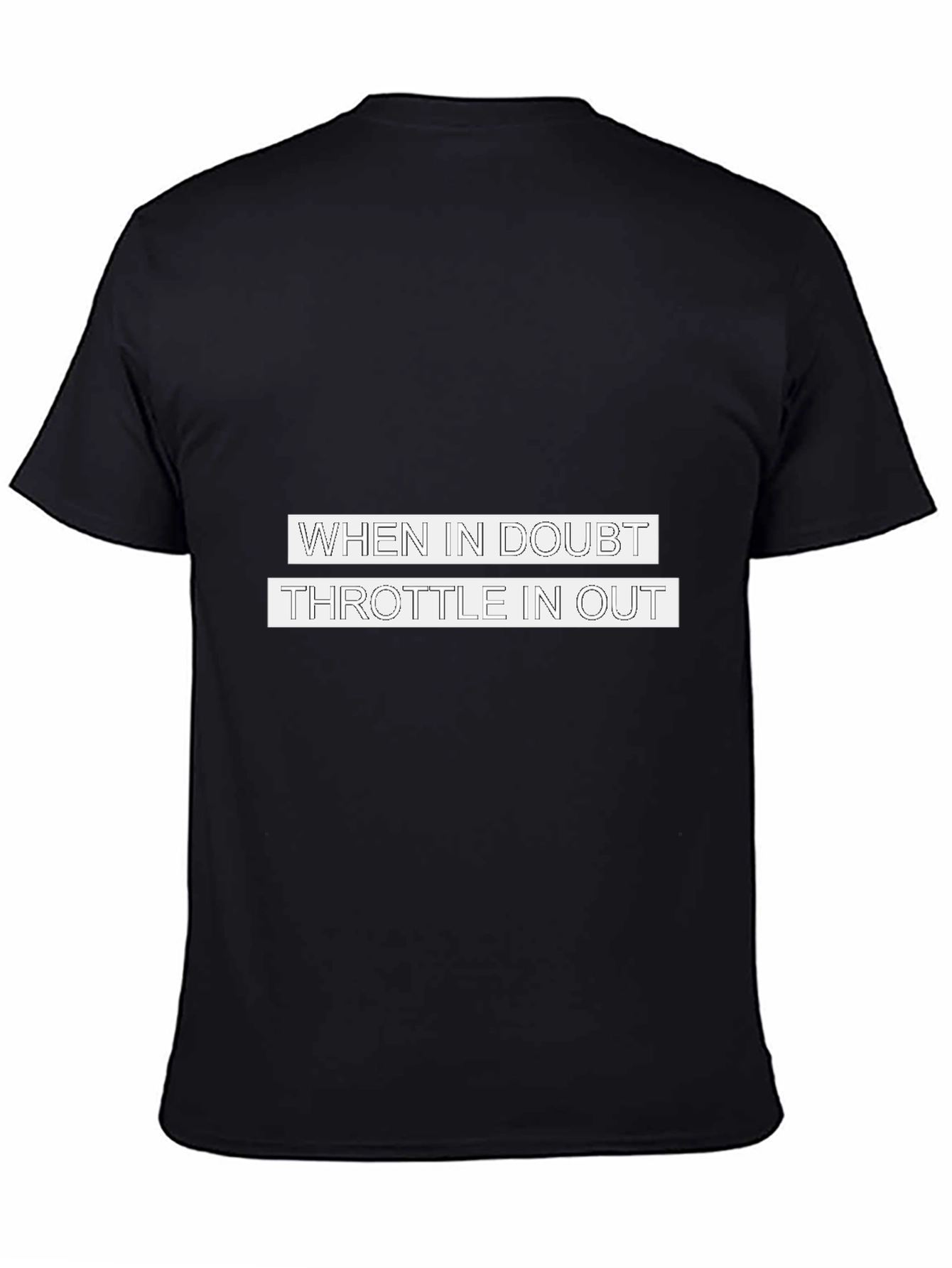 When in Doubt Throttle in Out T-Shirt