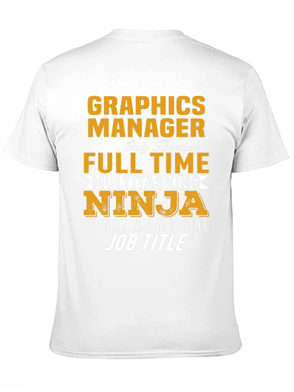 Graphics Manager Full Time Ninja T-Shirt
