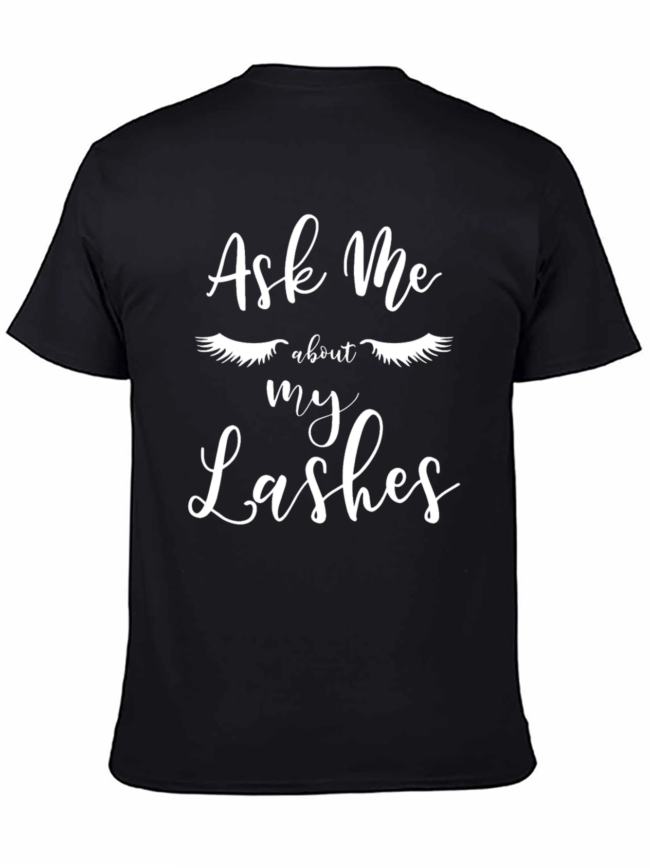 Ask Me About My Lashes T-Shirt - Stylish Graphic Tee