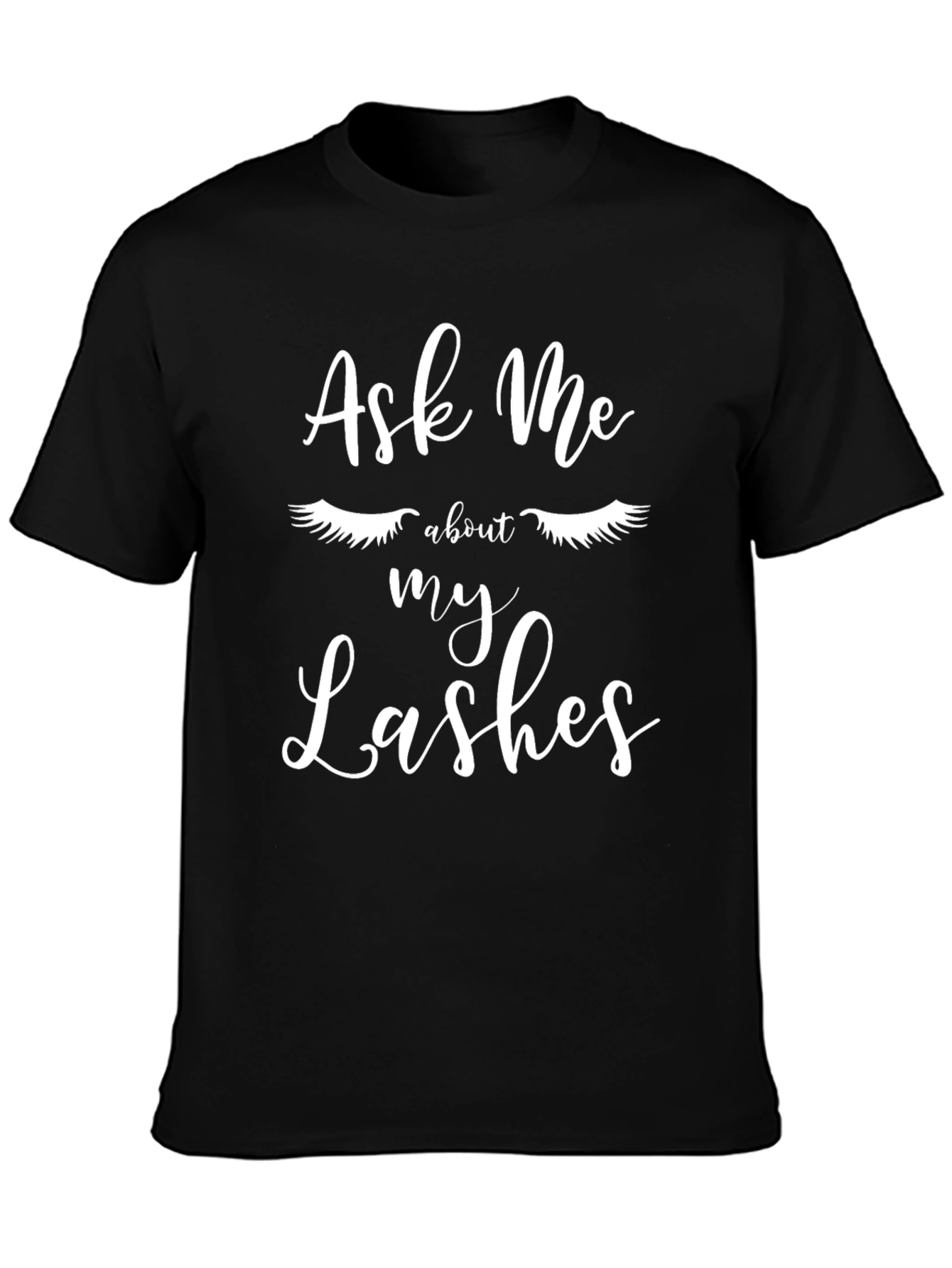 Ask Me About My Lashes T-Shirt - Stylish Graphic Tee