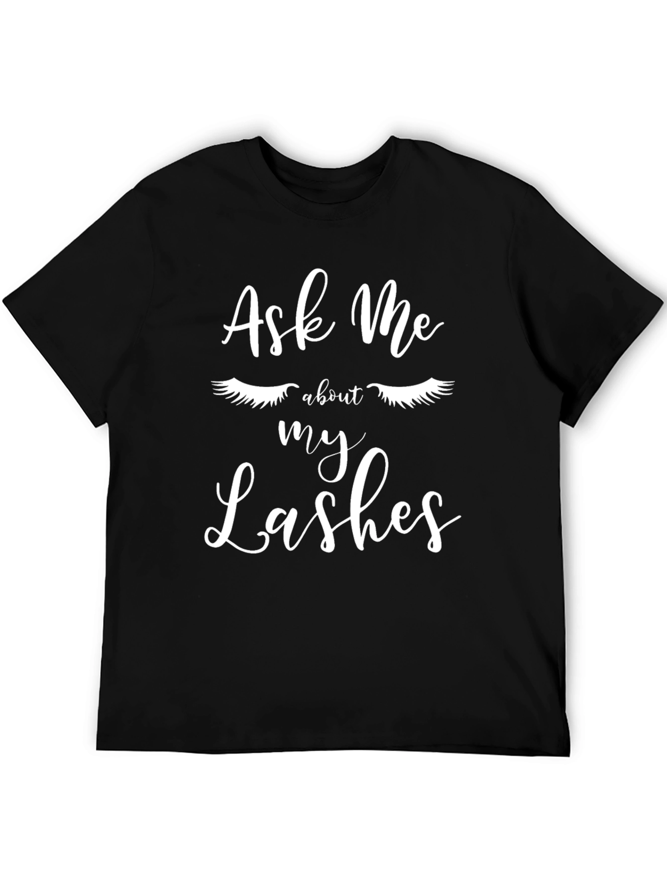 Ask Me About My Lashes T-Shirt - Stylish Graphic Tee
