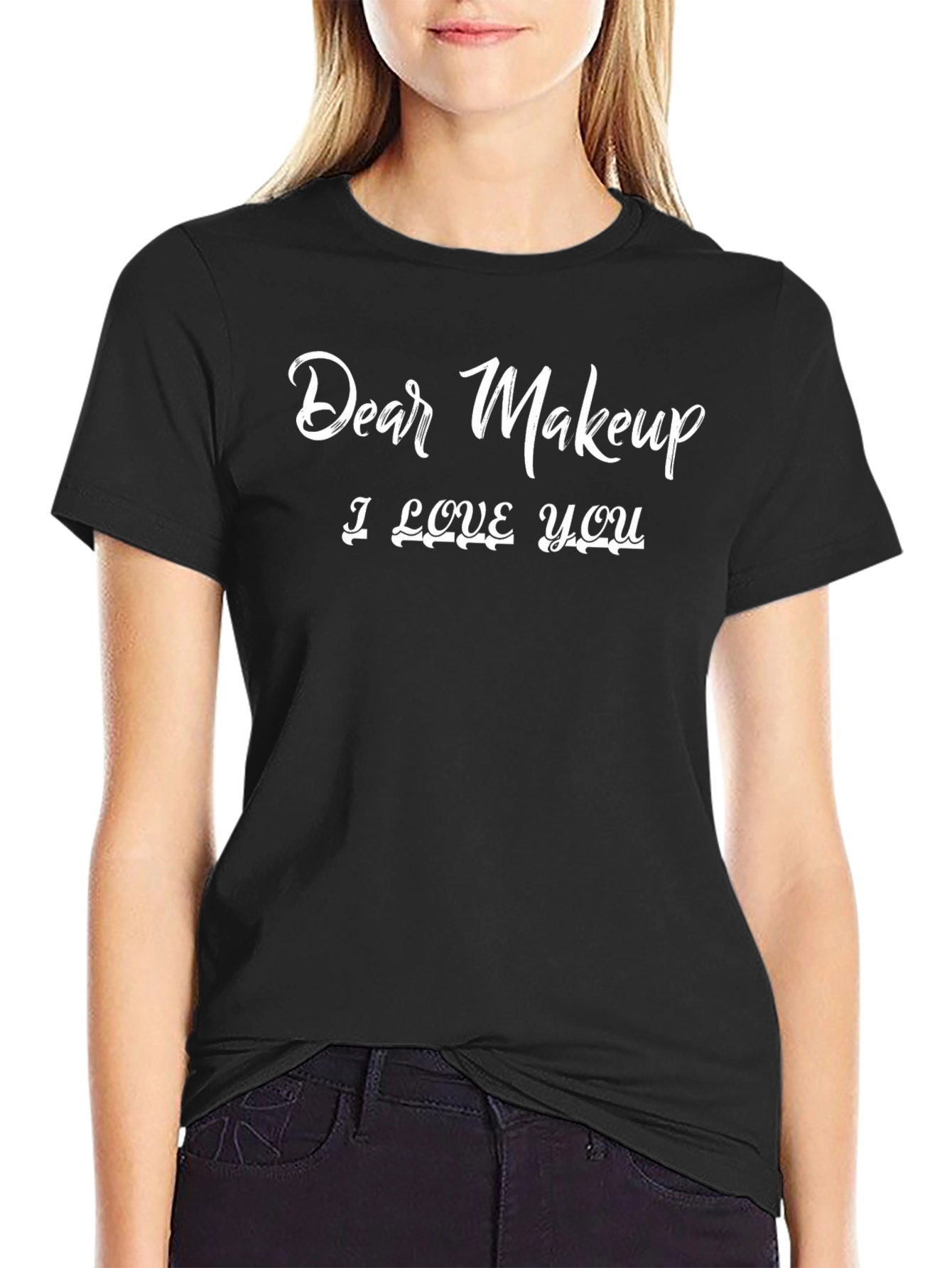 Dear Makeup I Love You T-Shirt - Funny Graphic Tee
