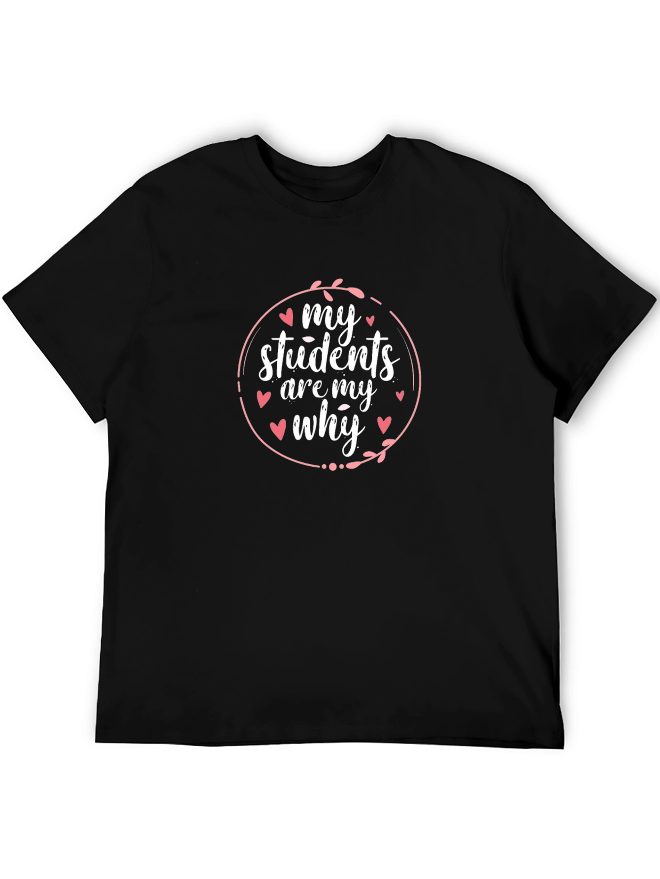 My Students Are My Why Teacher T-Shirt