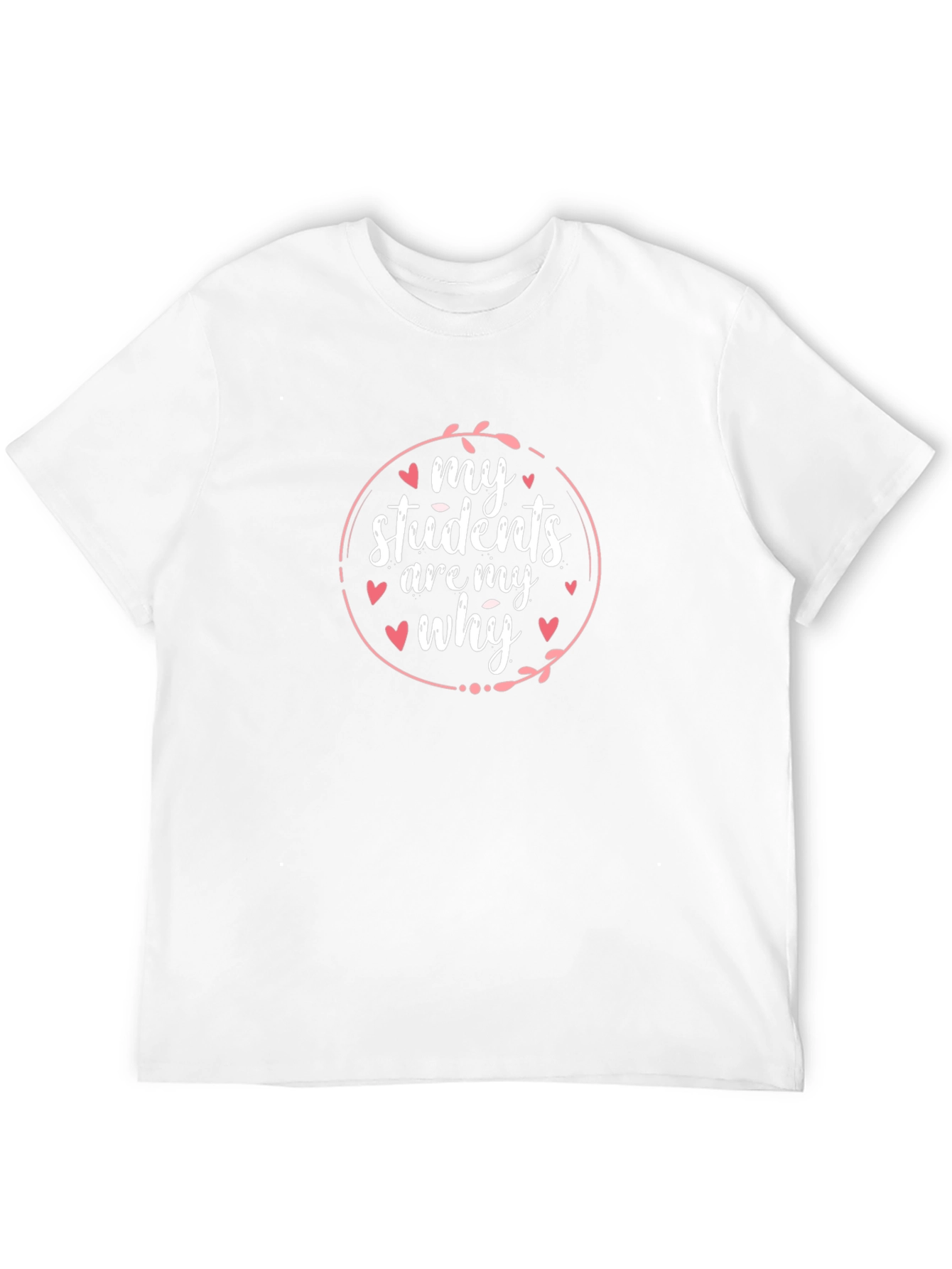 My Students Are My Why Teacher T-Shirt