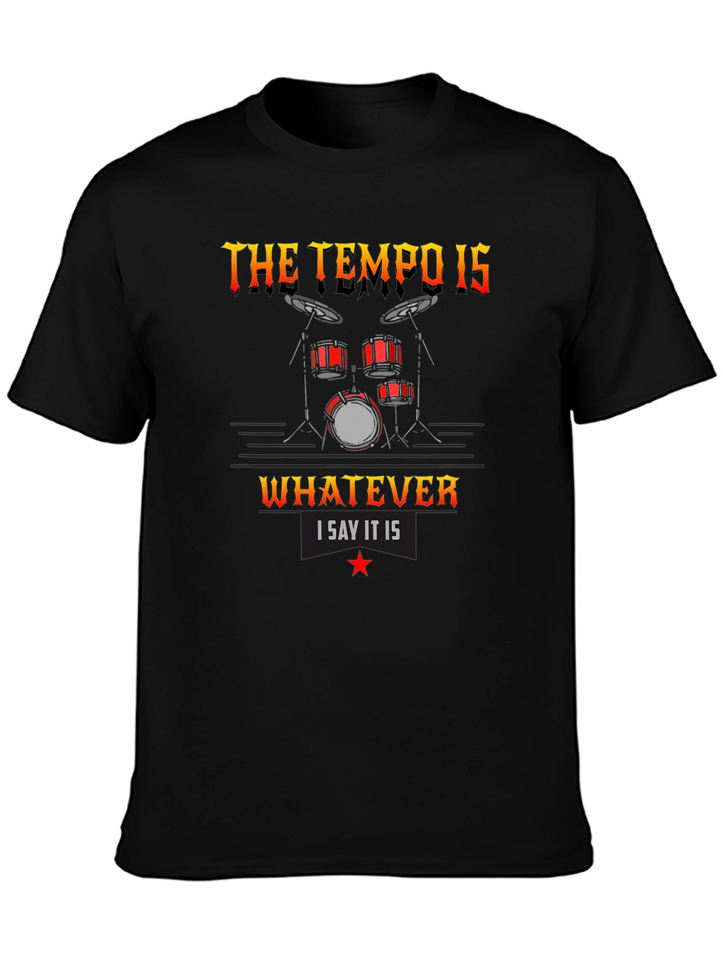 The Tempo Is Whatever I Say It Is T-Shirt