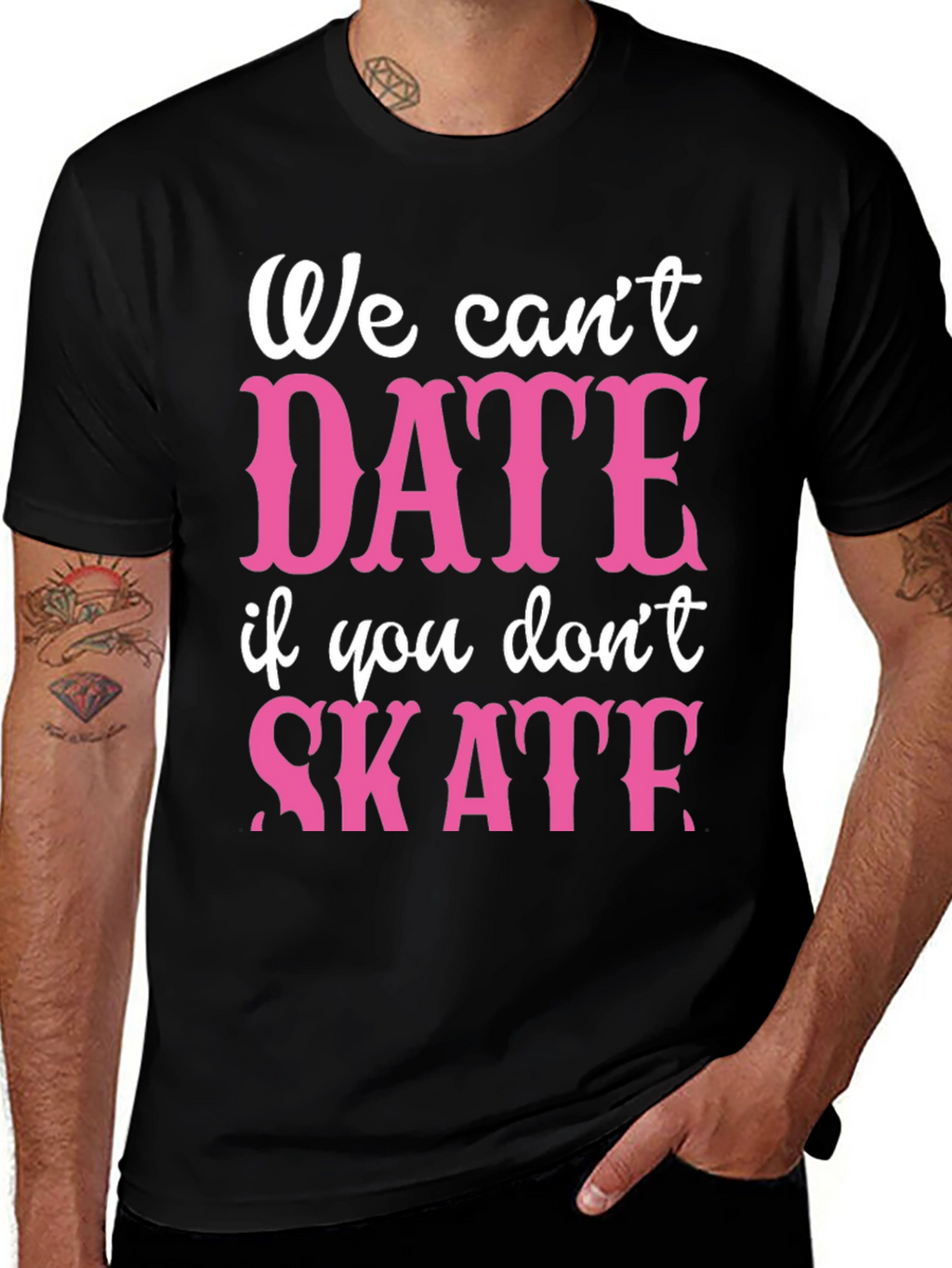 We Cant Date If You Dont Skate Graphic Tee