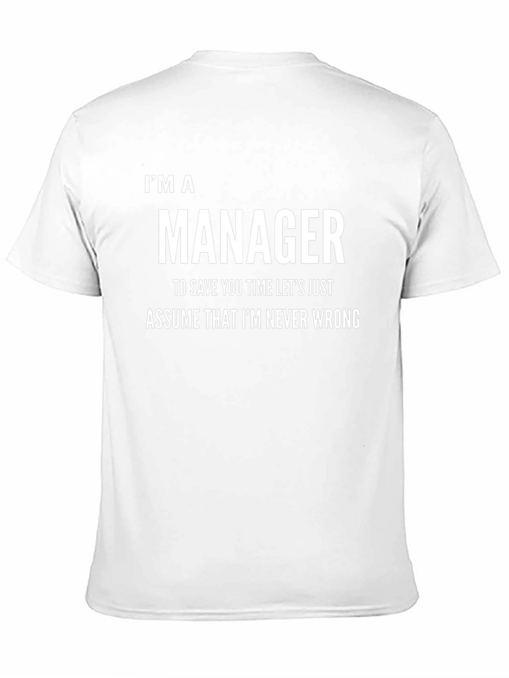 Im A Manager Funny T-Shirt - Never Wrong Tee