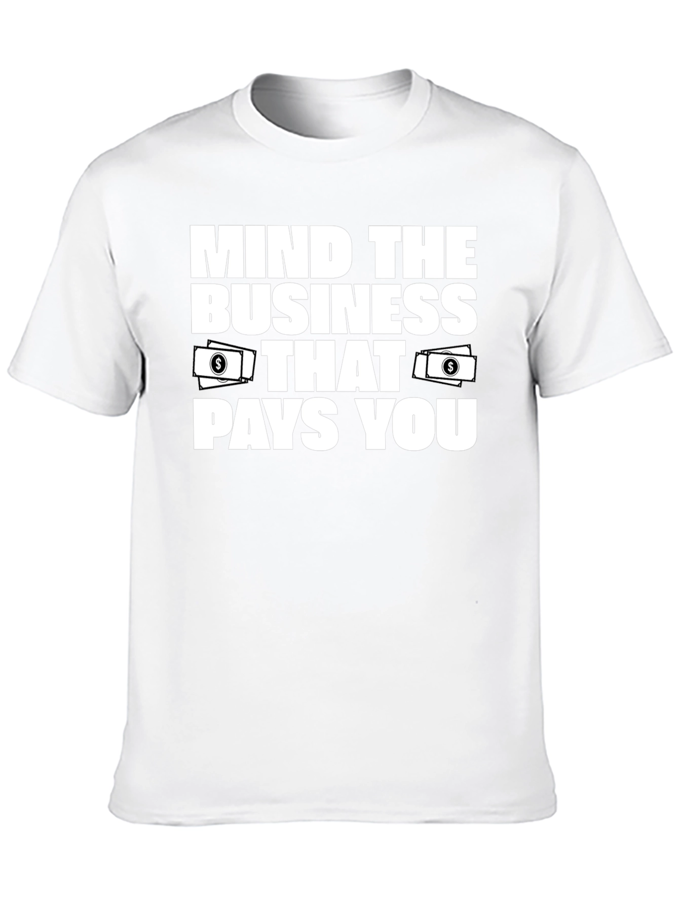 Mind the Business That Pays You T-Shirt
