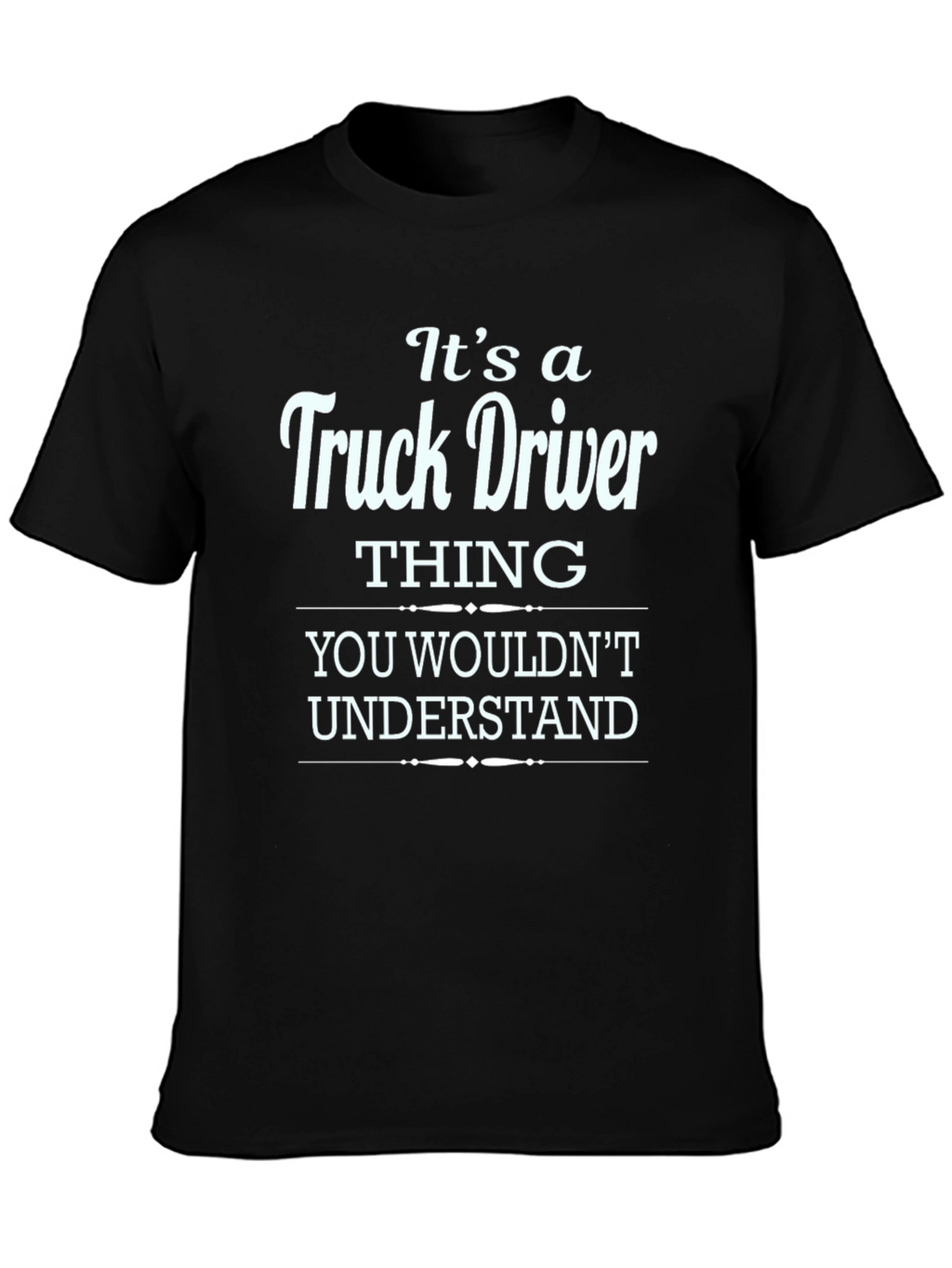 Truck Driver Thing T-Shirt - You Wouldnt Understand