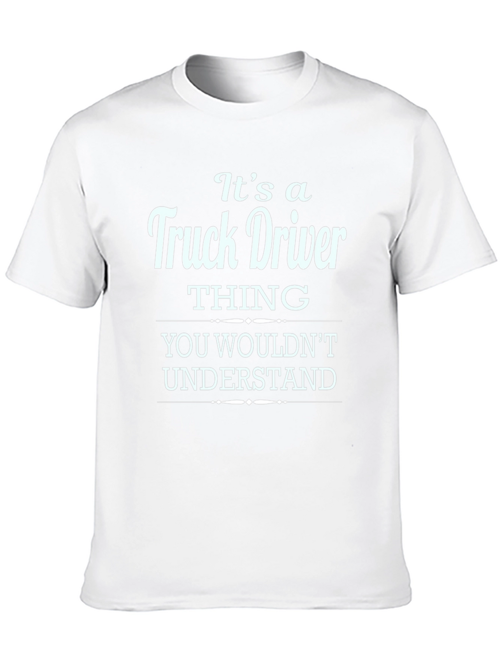 Truck Driver Thing T-Shirt - You Wouldnt Understand
