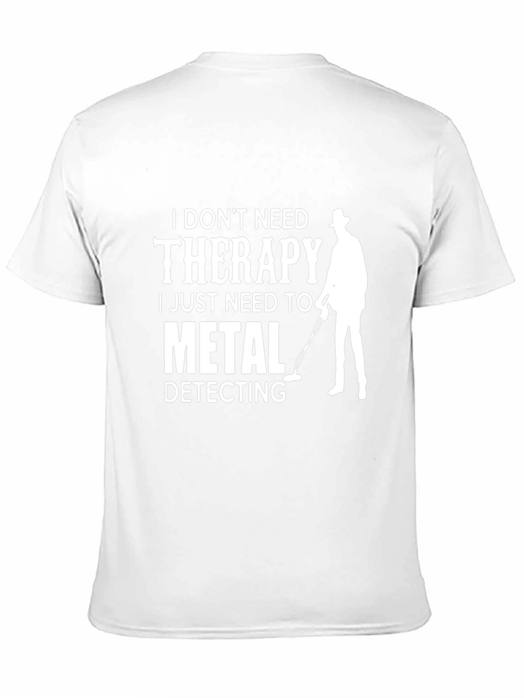 Funny Metal Detecting T-Shirt - No Therapy Needed!