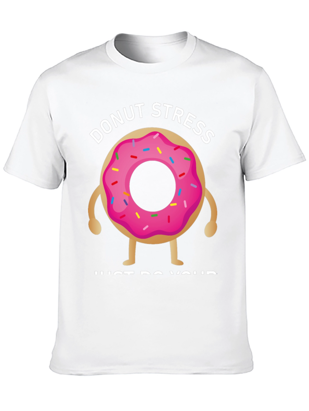 Donut Stress T-Shirt - Relax & Be Yourself!