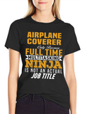 Airplane Coverer Full Time Ninja T-Shirt