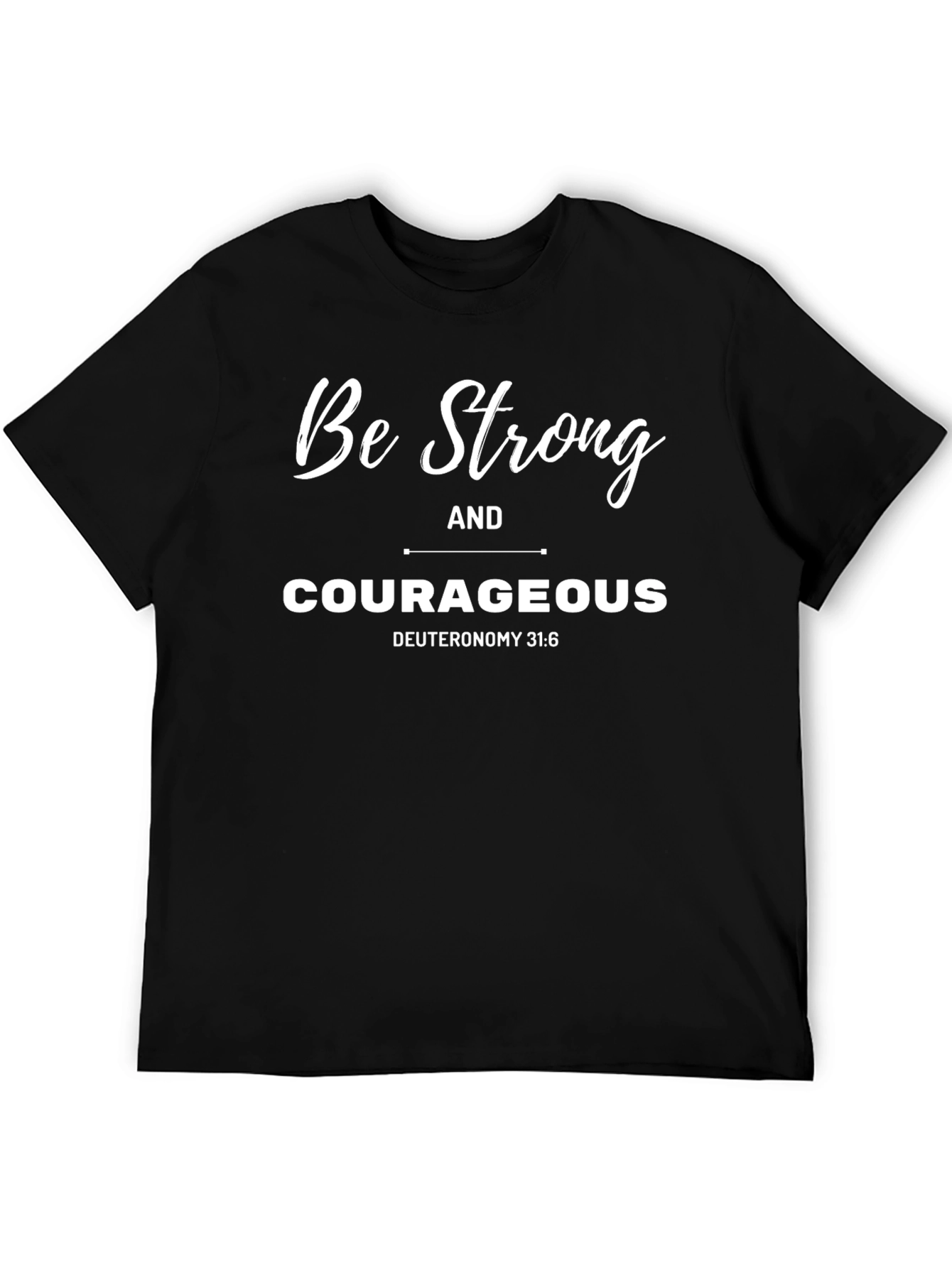 Be Strong and Courageous T-Shirt