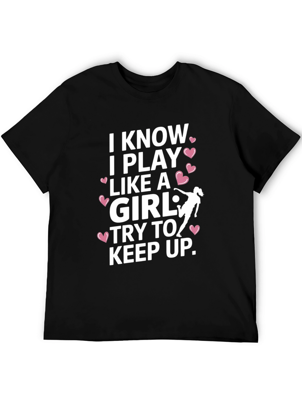 I Know I Play Like A Girl T-Shirt