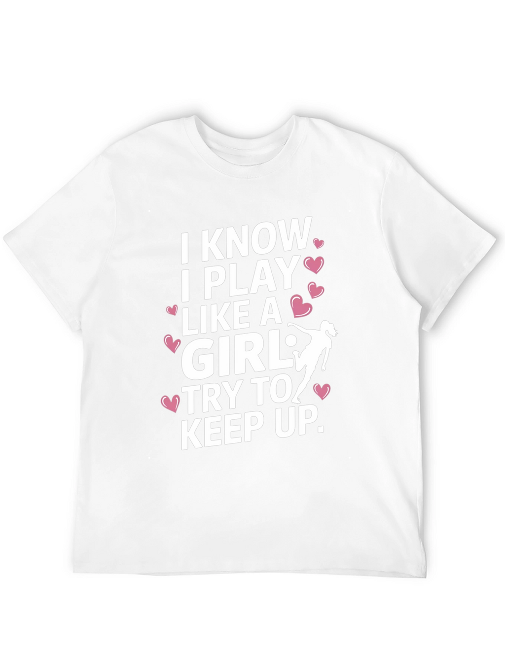 I Know I Play Like A Girl T-Shirt
