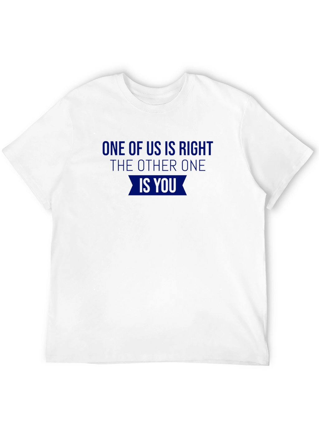 One of Us is Right Novelty T-Shirt
