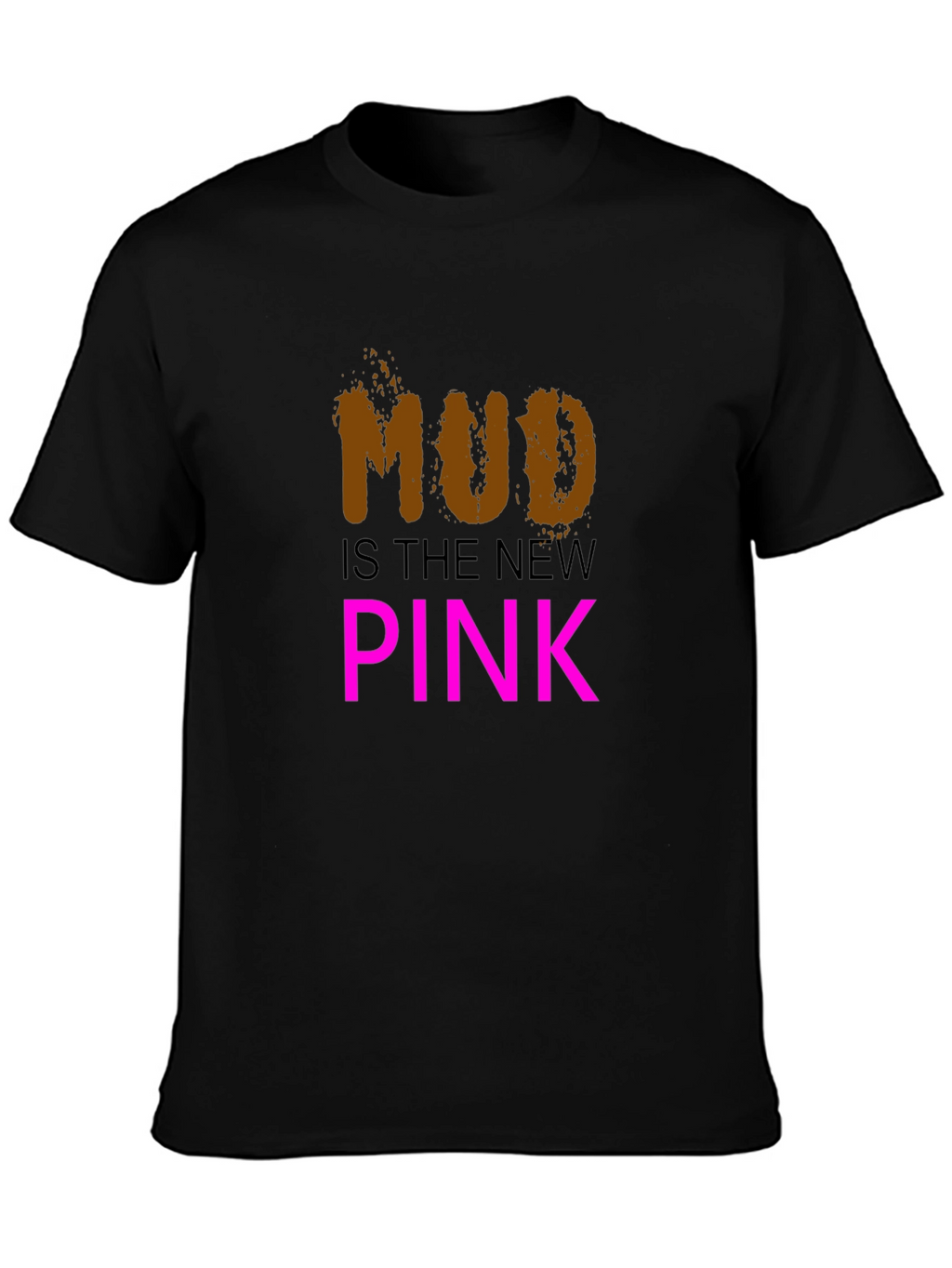 Mud is the New Pink Black T-Shirt