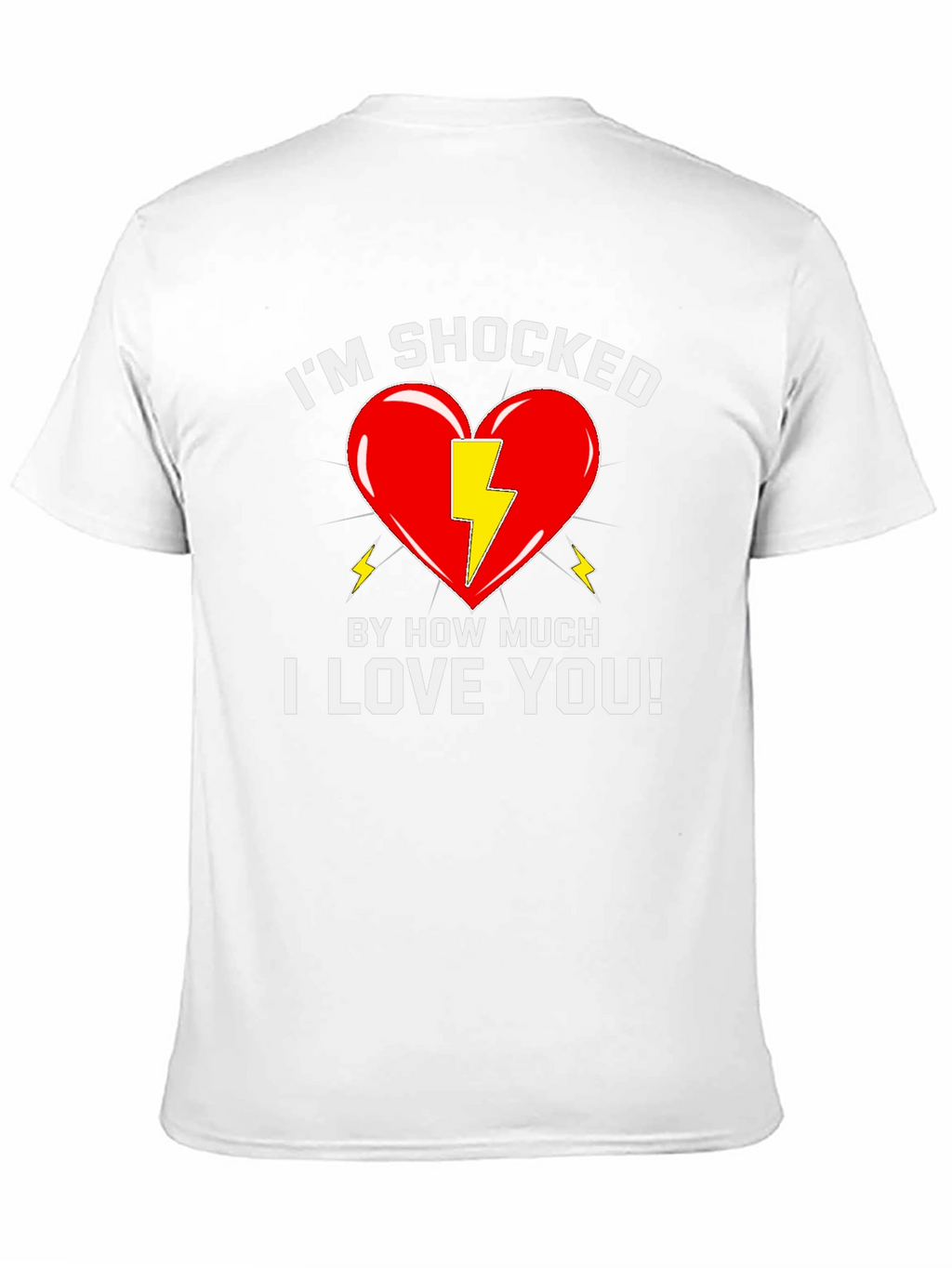 Shocked By How Much I Love You T-Shirt