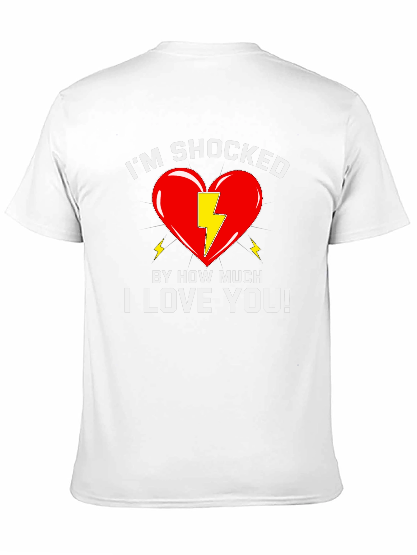 Shocked By How Much I Love You T-Shirt
