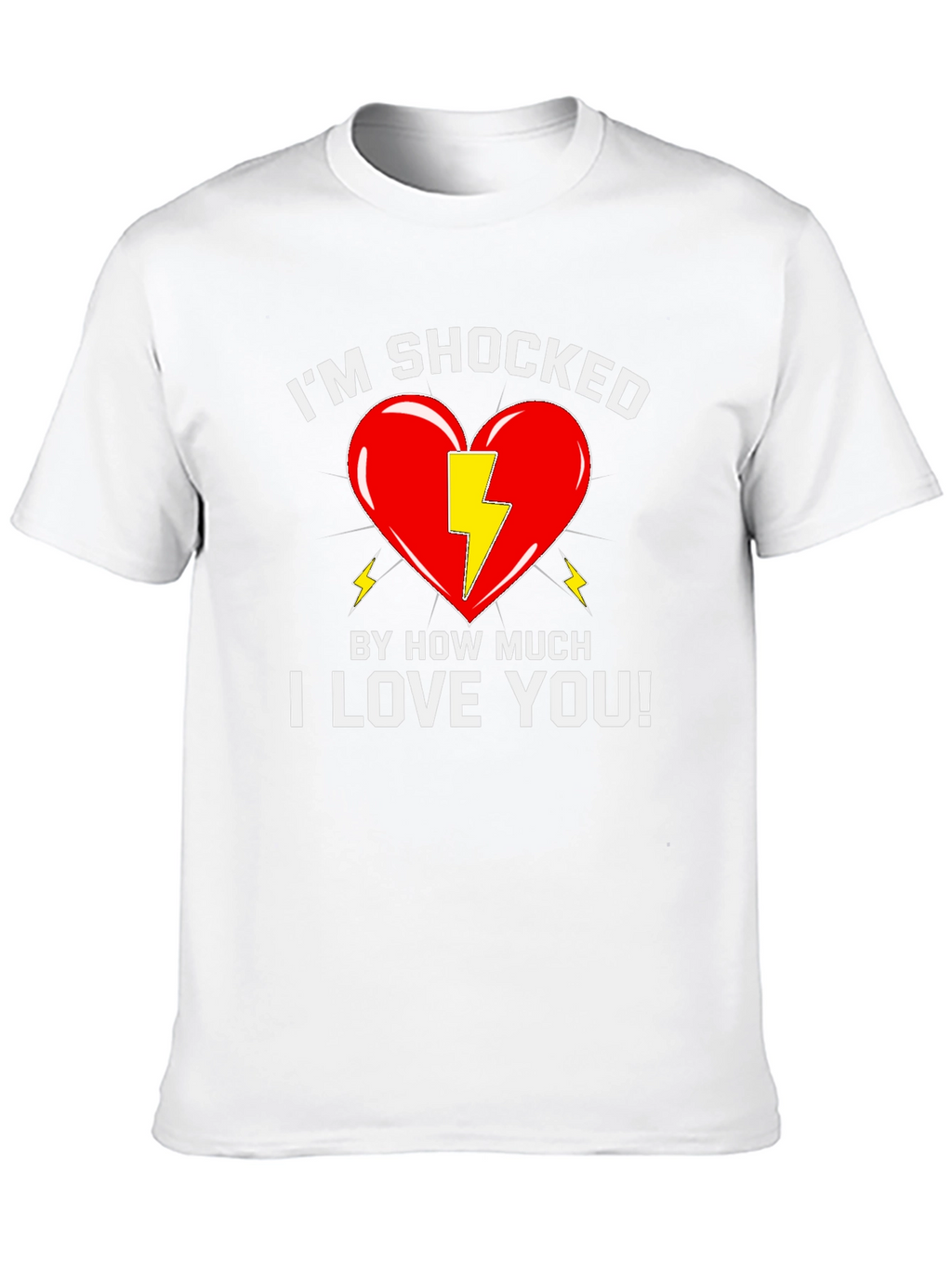 Shocked By How Much I Love You T-Shirt