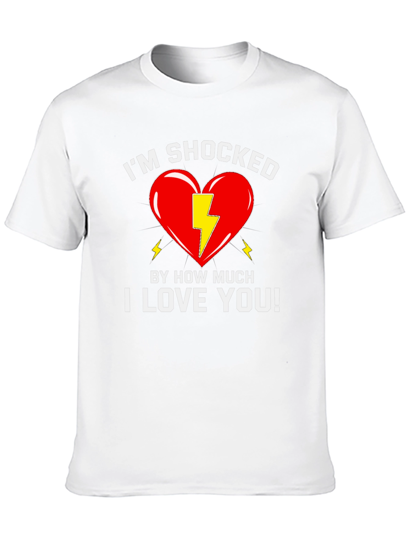 Shocked By How Much I Love You T-Shirt