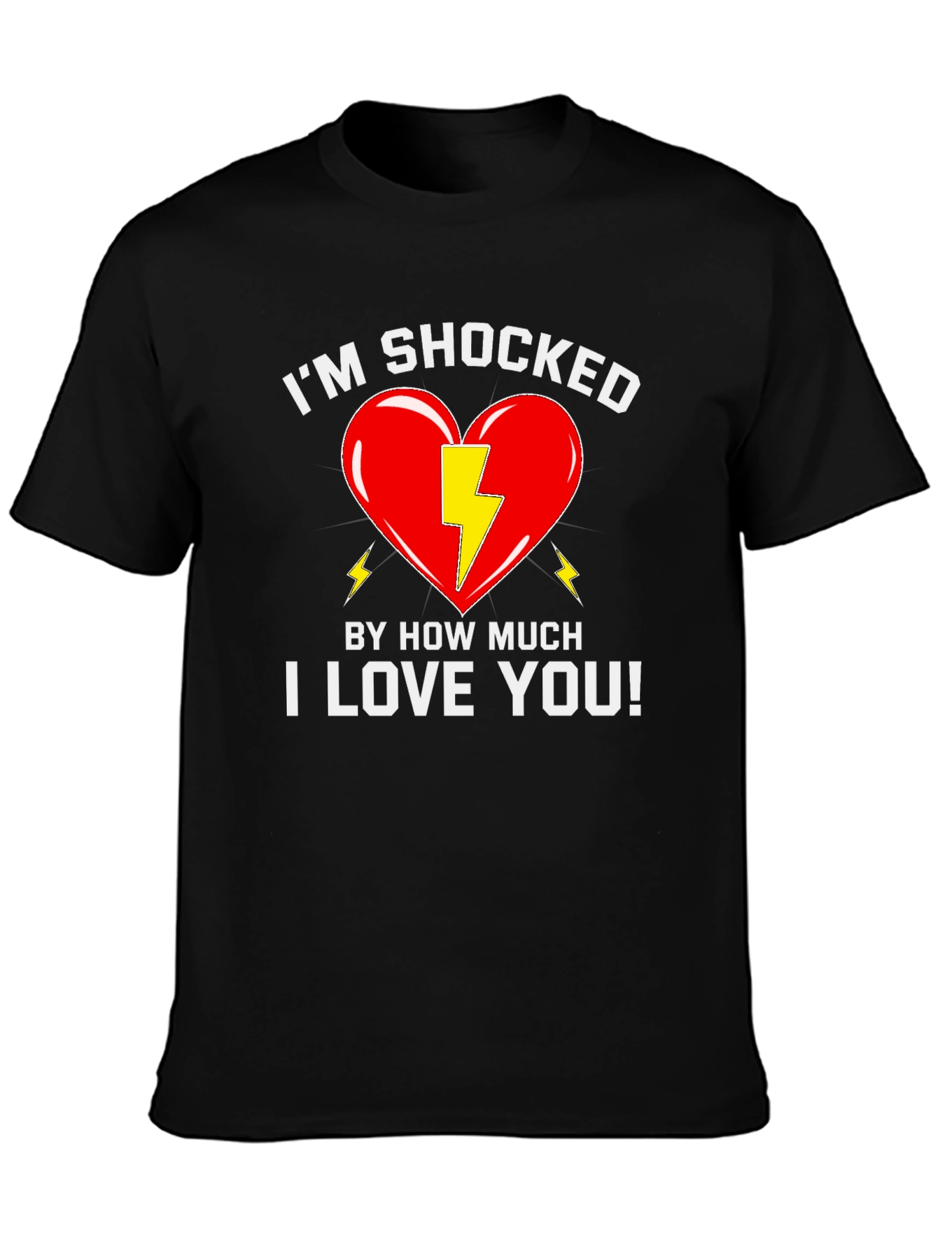 Shocked By How Much I Love You T-Shirt