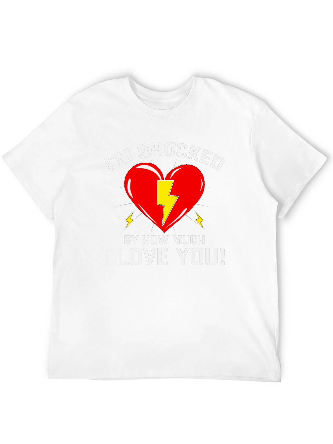 Shocked By How Much I Love You T-Shirt