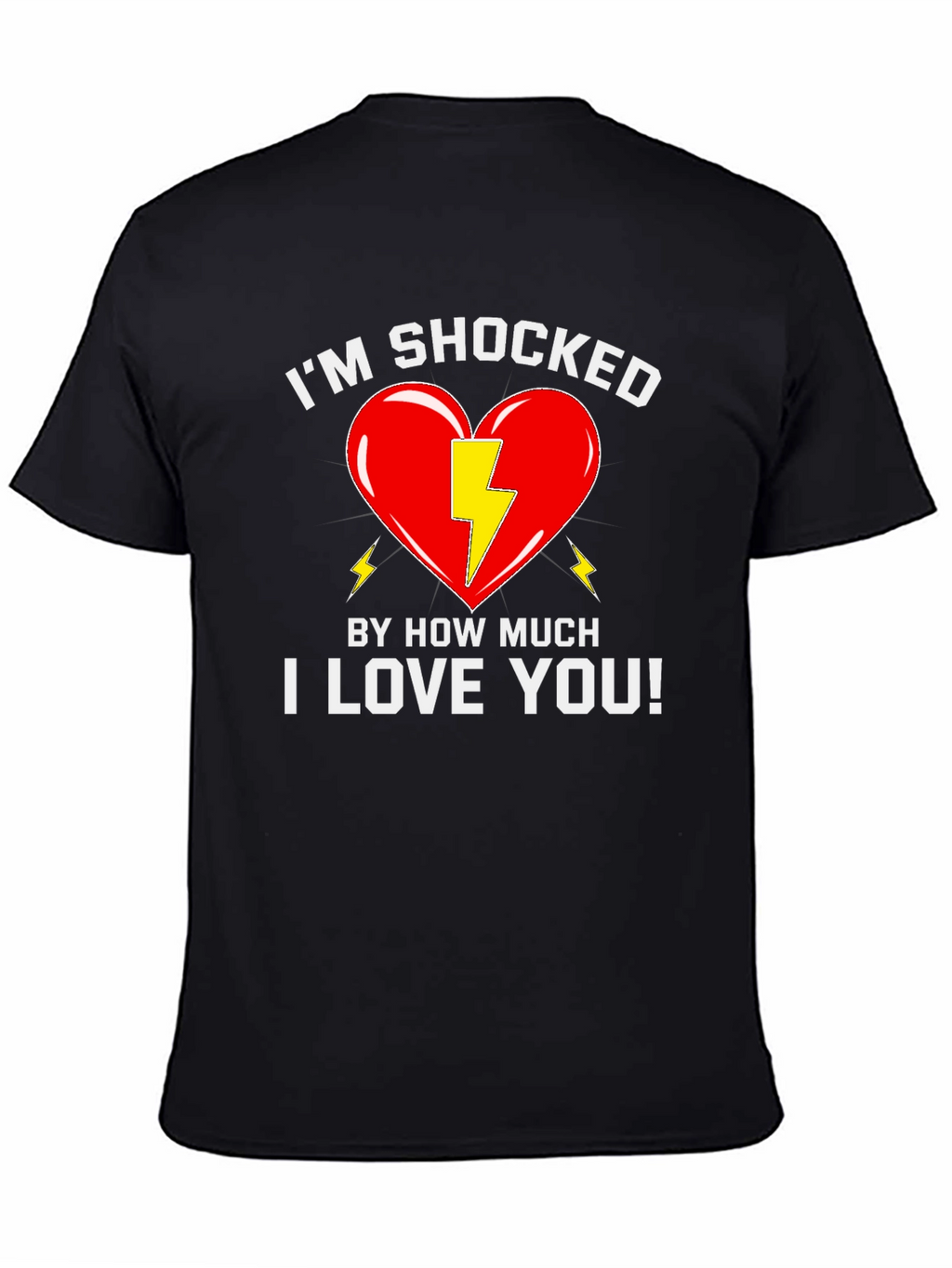 Shocked By How Much I Love You T-Shirt