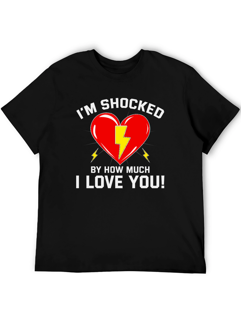 Shocked By How Much I Love You T-Shirt