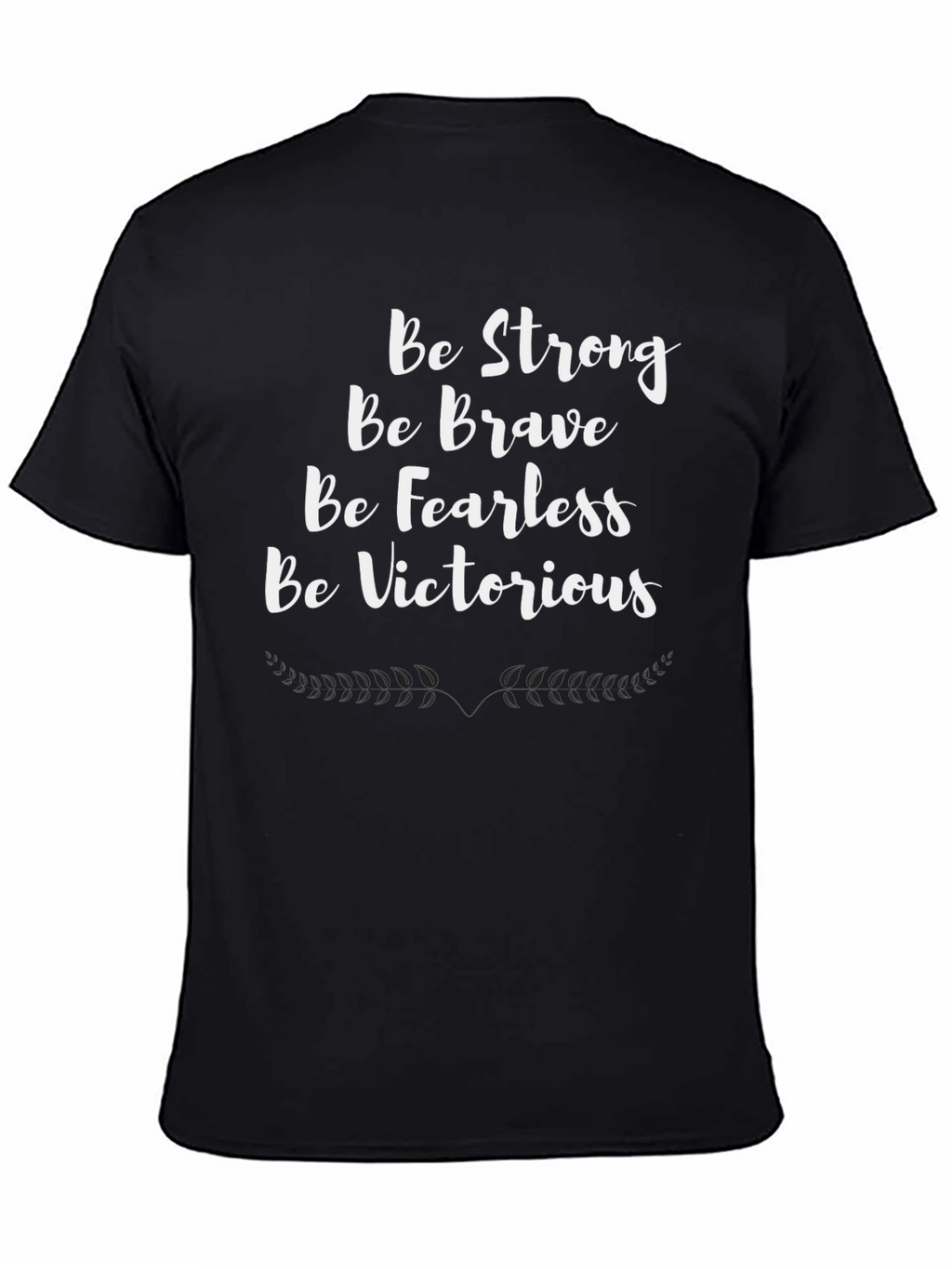 Motivational T-Shirt - Be Strong Brave Fearless