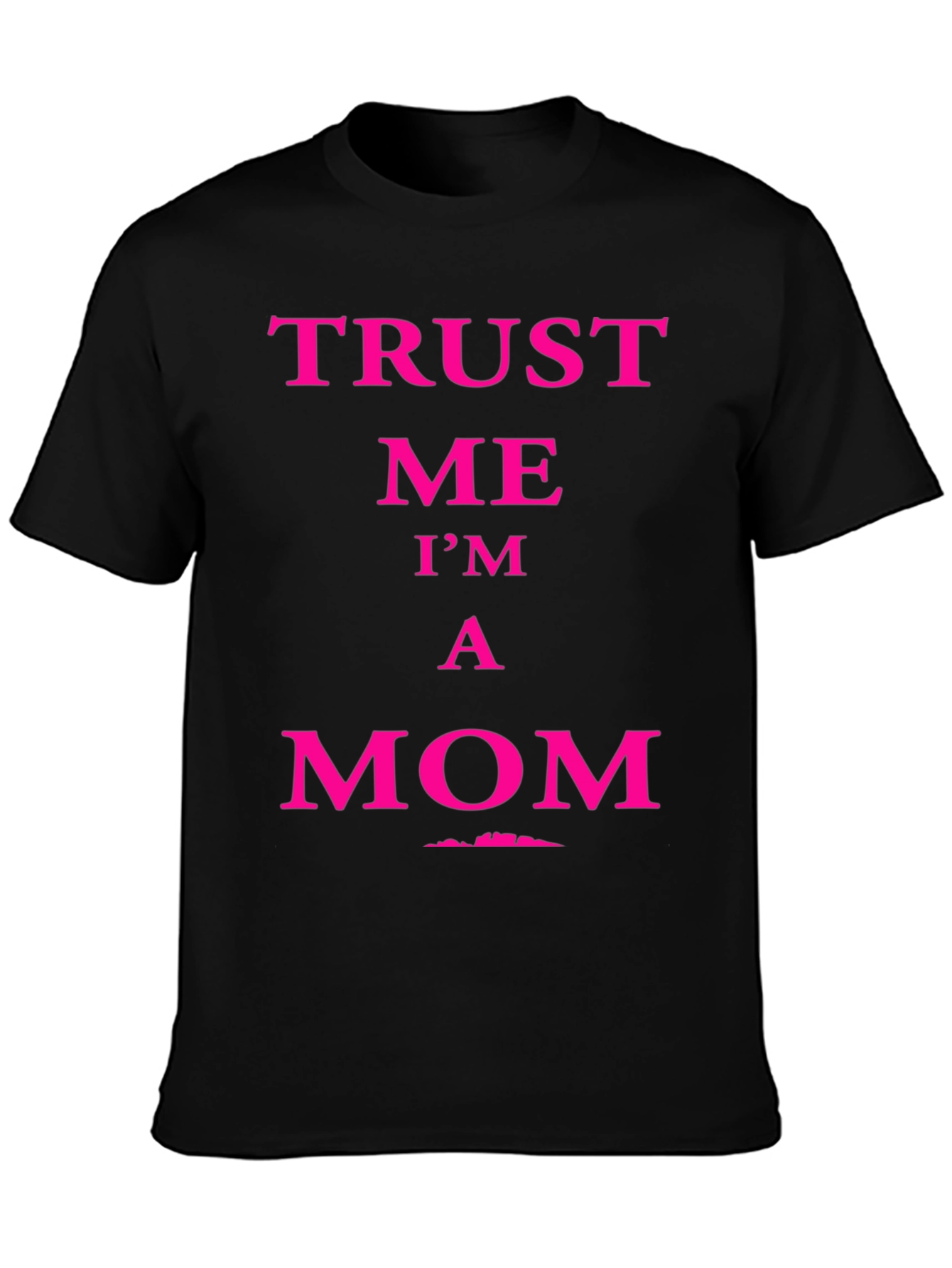 Trust Me Im A Mom Graphic Tee
