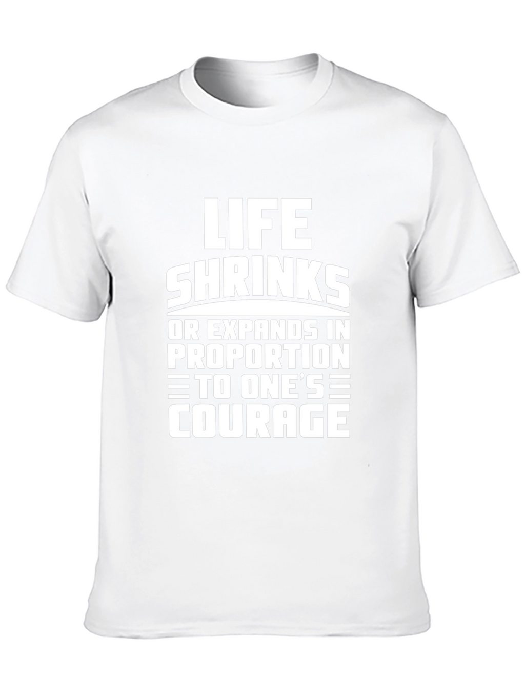 Life Shrinks Courage Tee - Motivational Graphic T-Shirt