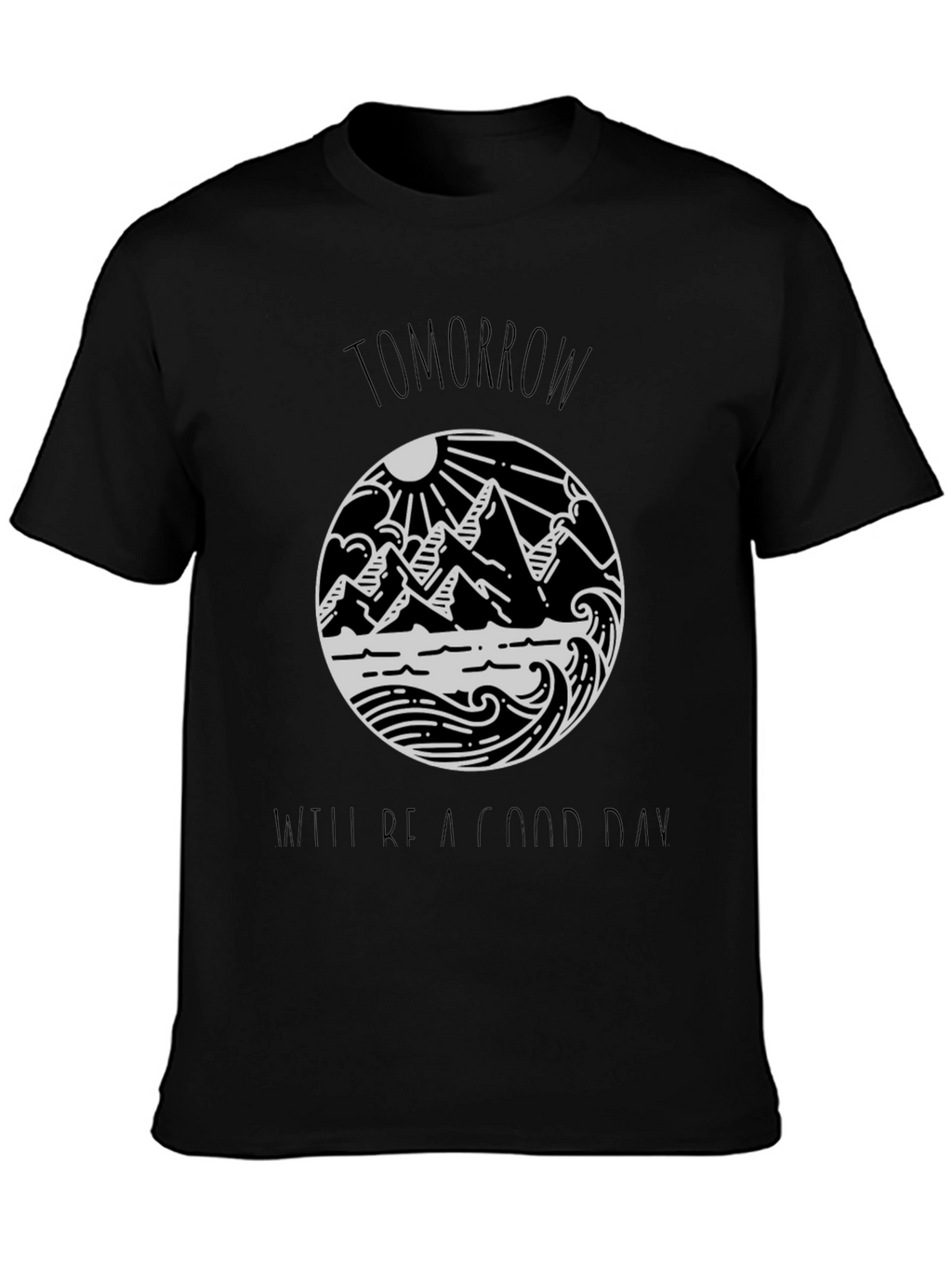 Tomorrow Will Be A Good Day Black Tee