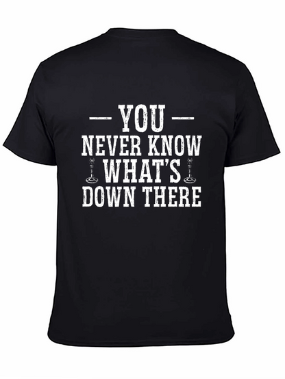 You Never Know Whats Down There T-Shirt