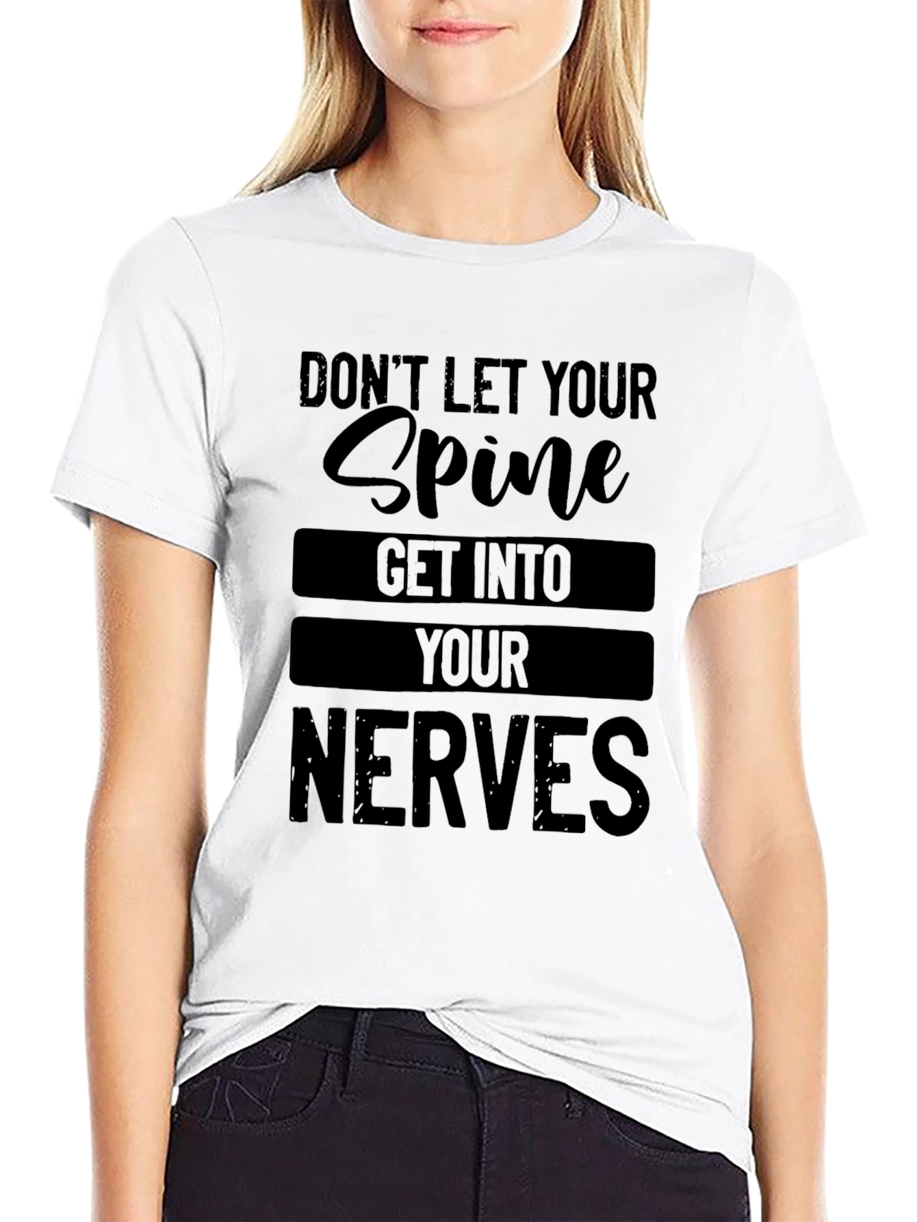 Dont Let Your Spine Get Into Your Nerves T-Shirt